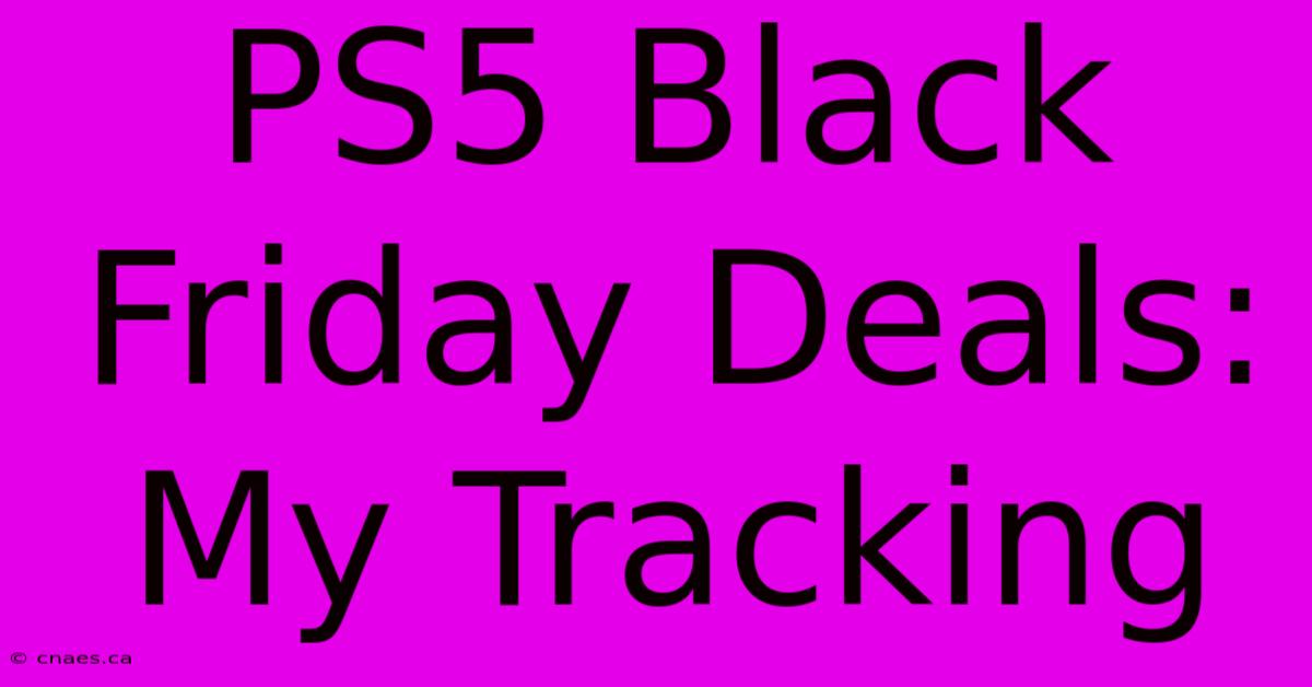 PS5 Black Friday Deals: My Tracking