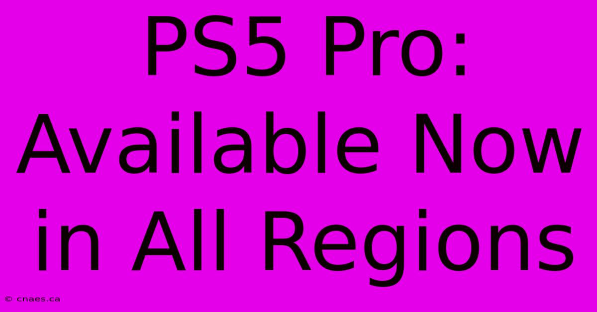 PS5 Pro: Available Now In All Regions 