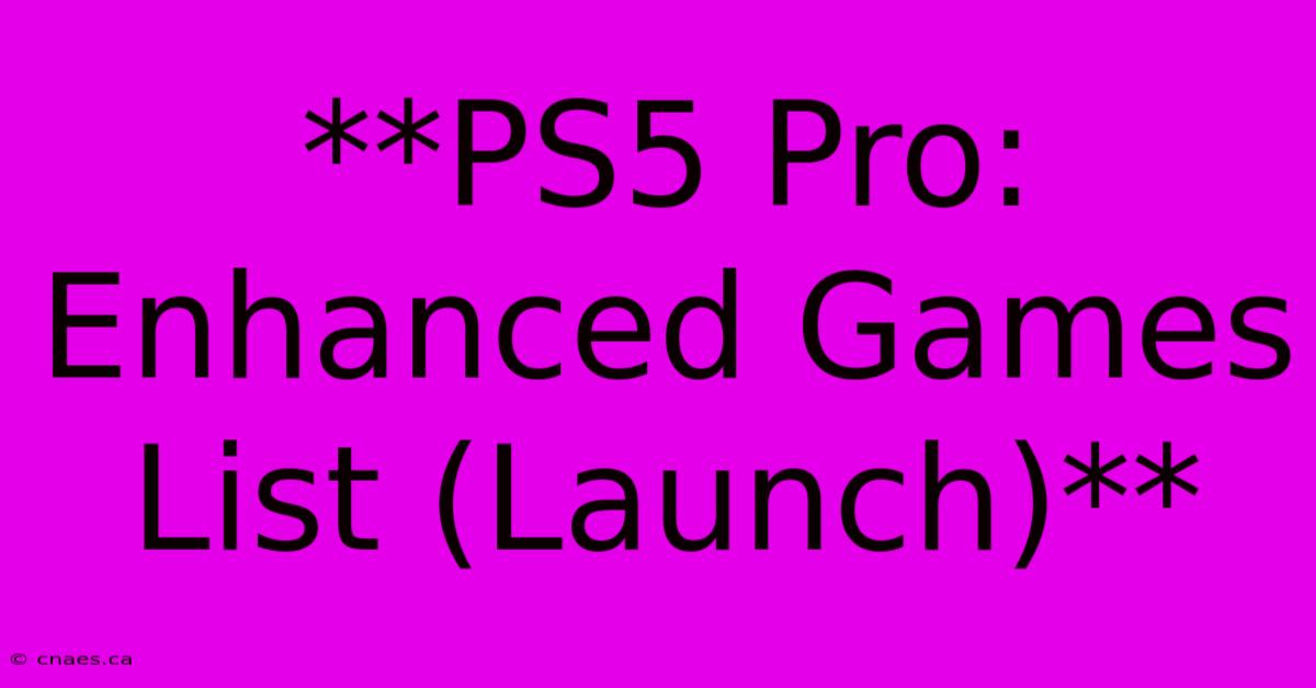 **PS5 Pro: Enhanced Games List (Launch)**