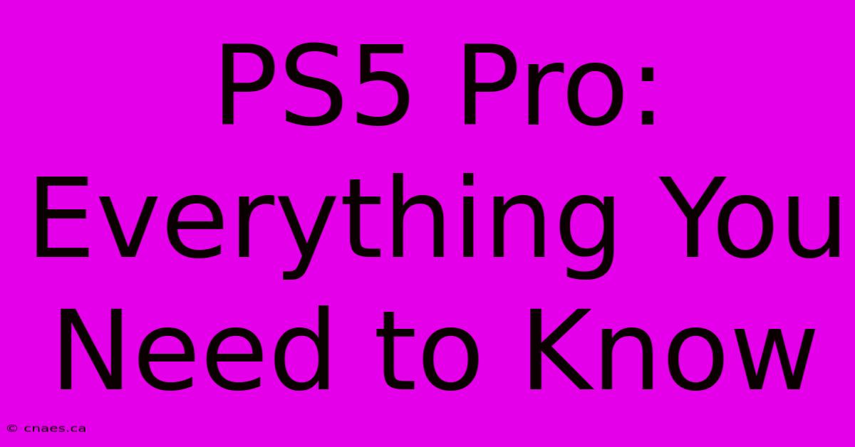 PS5 Pro: Everything You Need To Know