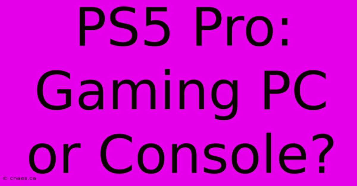 PS5 Pro: Gaming PC Or Console?