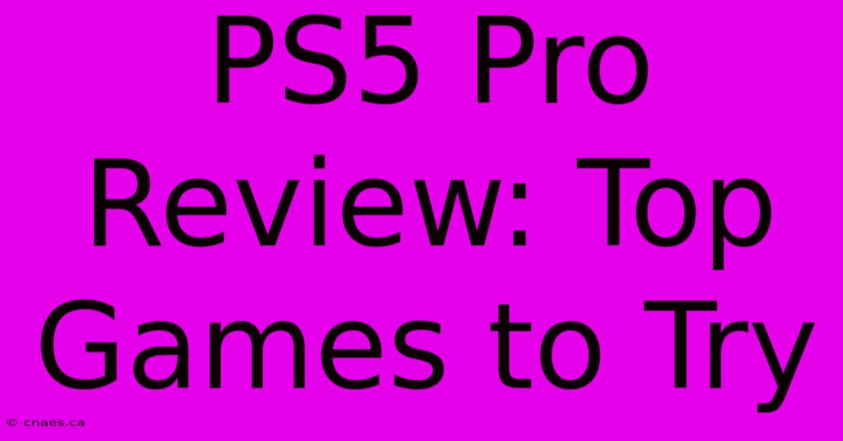 PS5 Pro Review: Top Games To Try