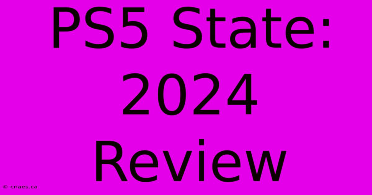 PS5 State: 2024 Review