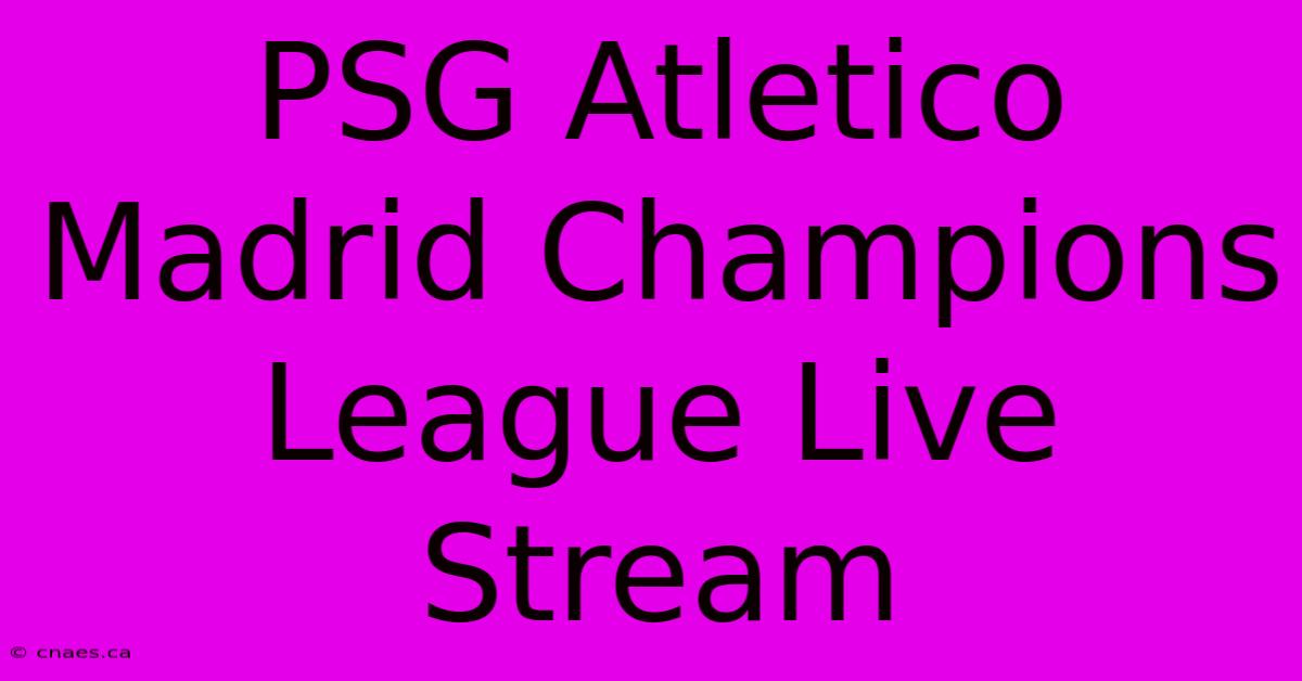 PSG Atletico Madrid Champions League Live Stream