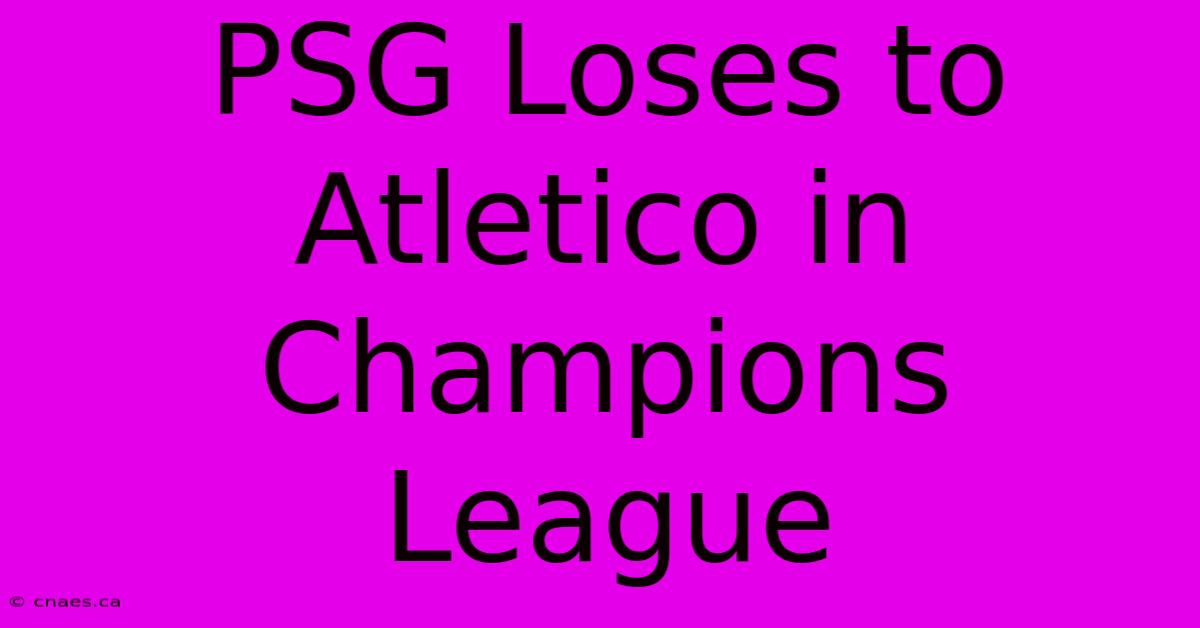 PSG Loses To Atletico In Champions League