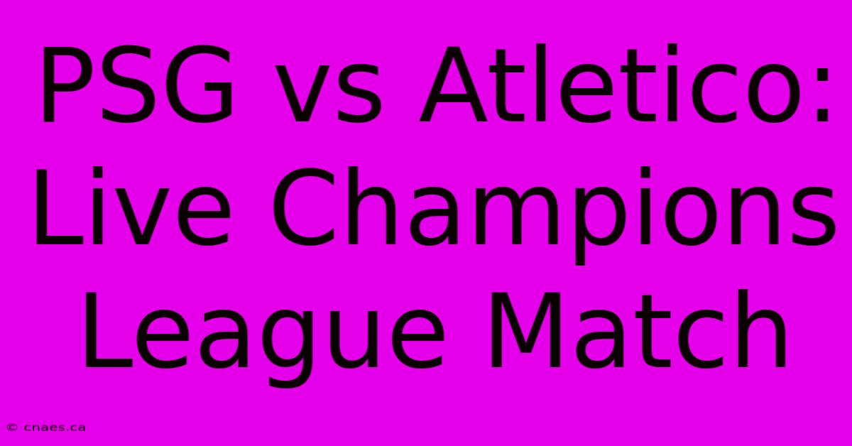 PSG Vs Atletico: Live Champions League Match 