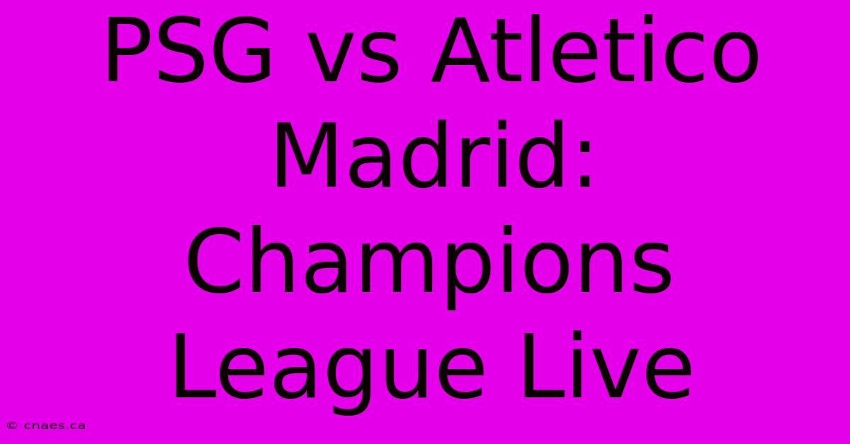 PSG Vs Atletico Madrid: Champions League Live