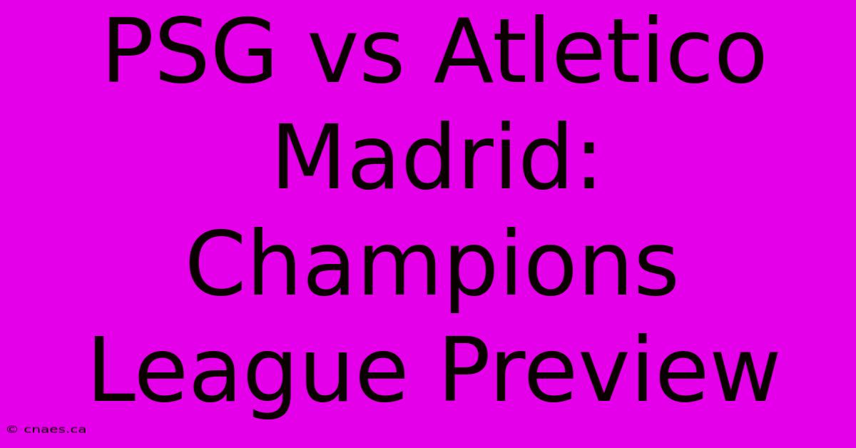 PSG Vs Atletico Madrid: Champions League Preview