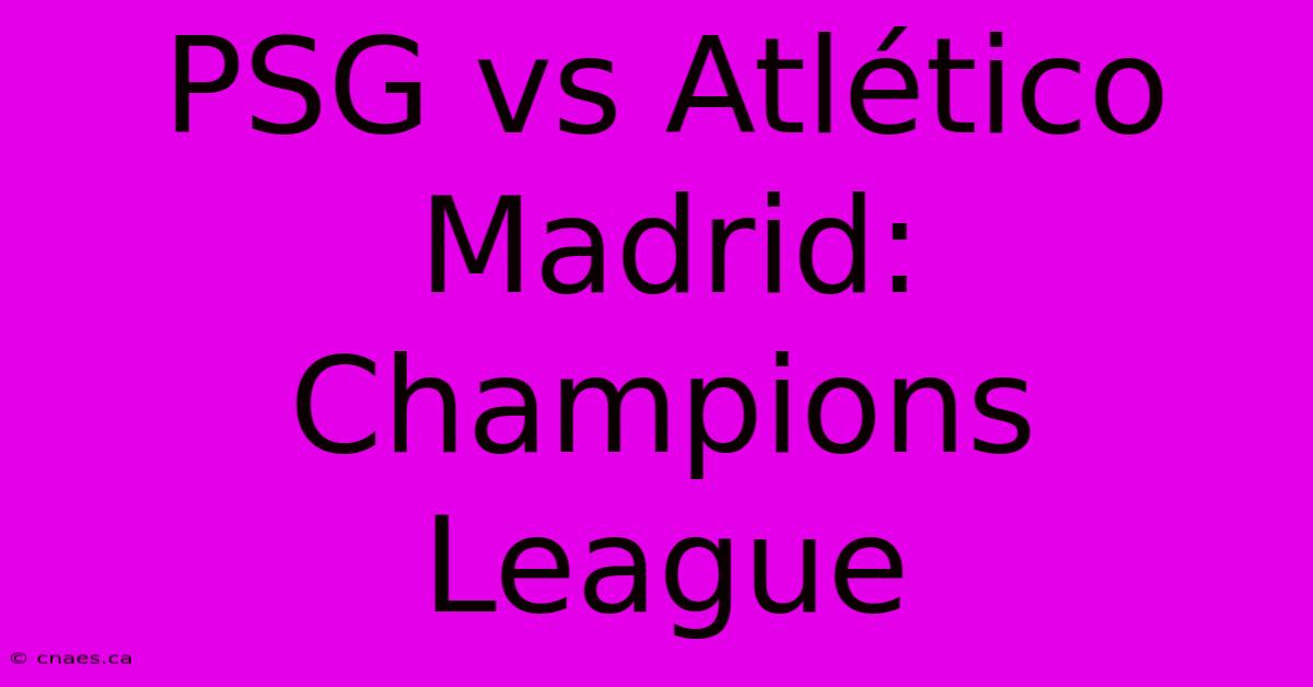 PSG Vs Atlético Madrid: Champions League