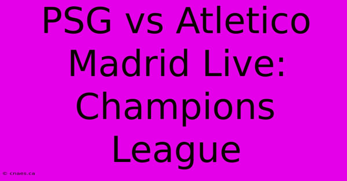 PSG Vs Atletico Madrid Live: Champions League