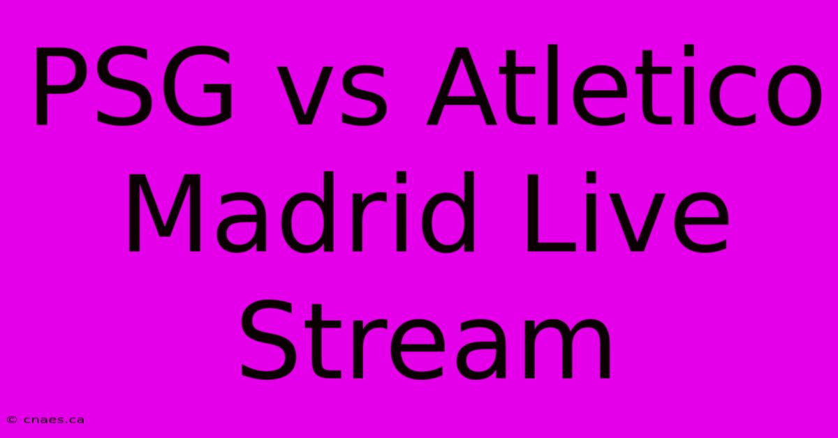 PSG Vs Atletico Madrid Live Stream