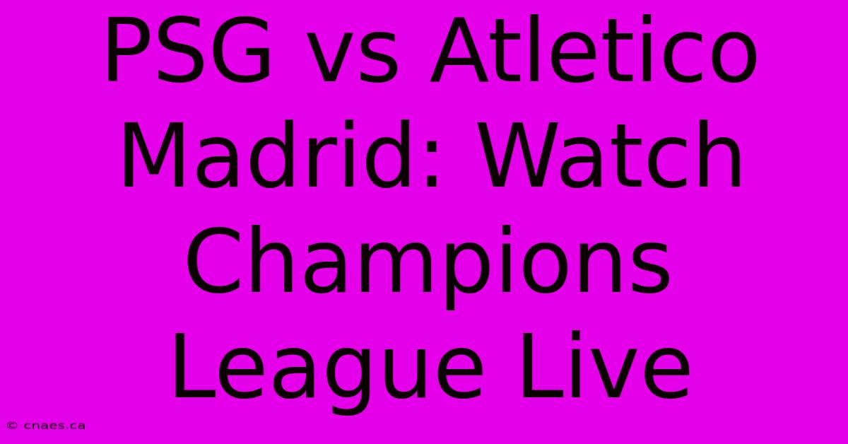 PSG Vs Atletico Madrid: Watch Champions League Live