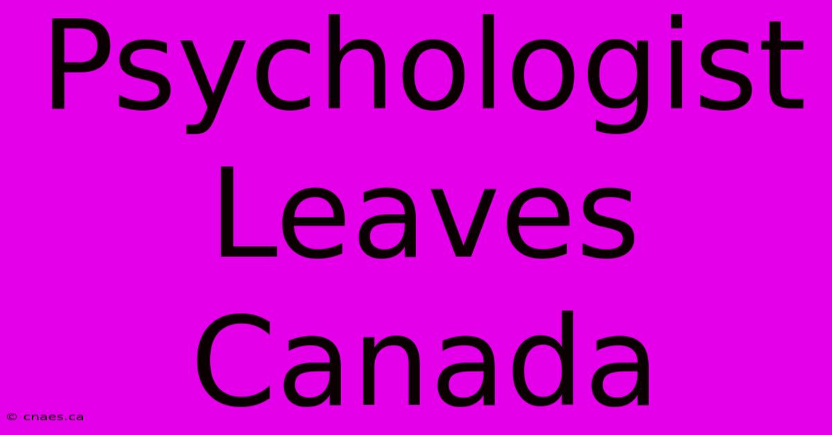 Psychologist Leaves Canada