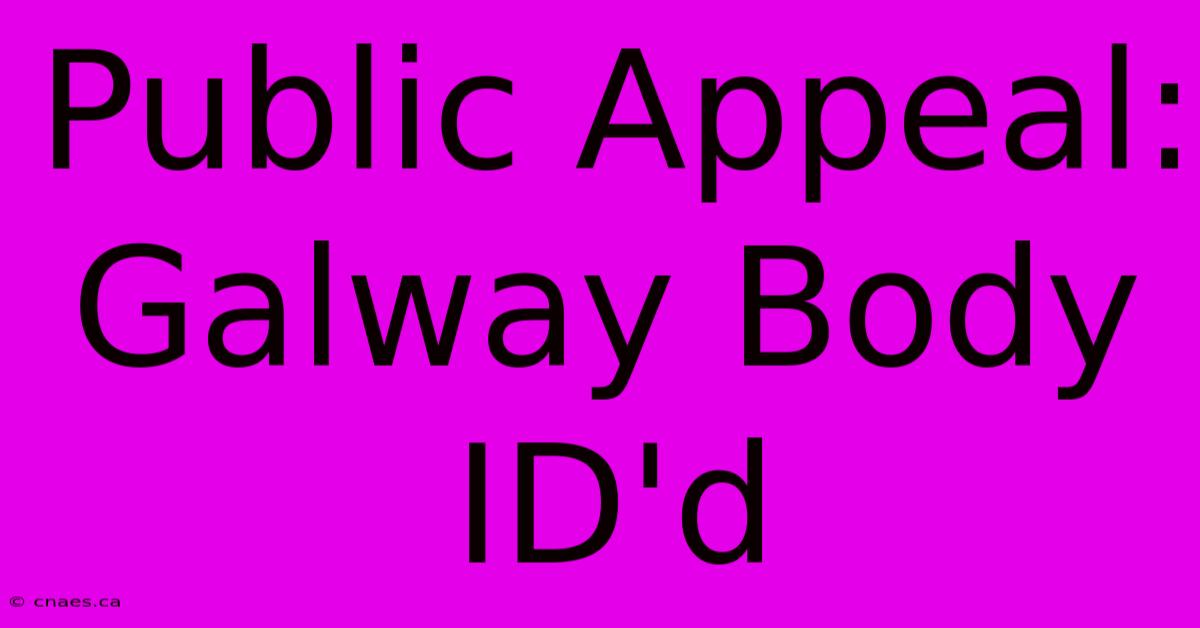 Public Appeal: Galway Body ID'd