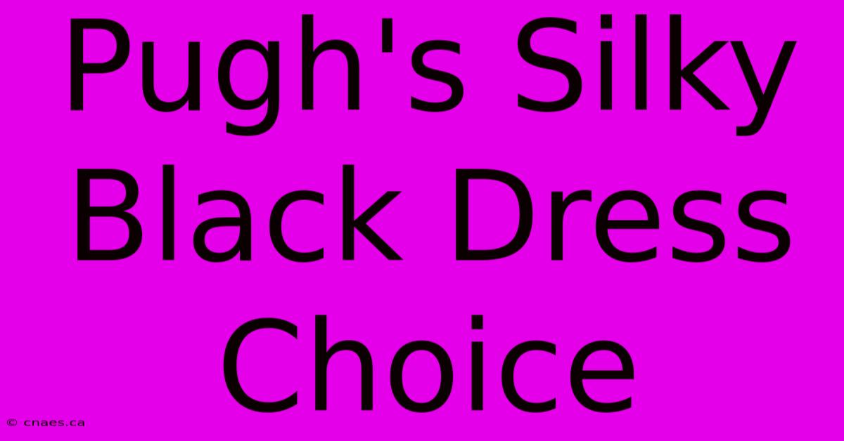 Pugh's Silky Black Dress Choice