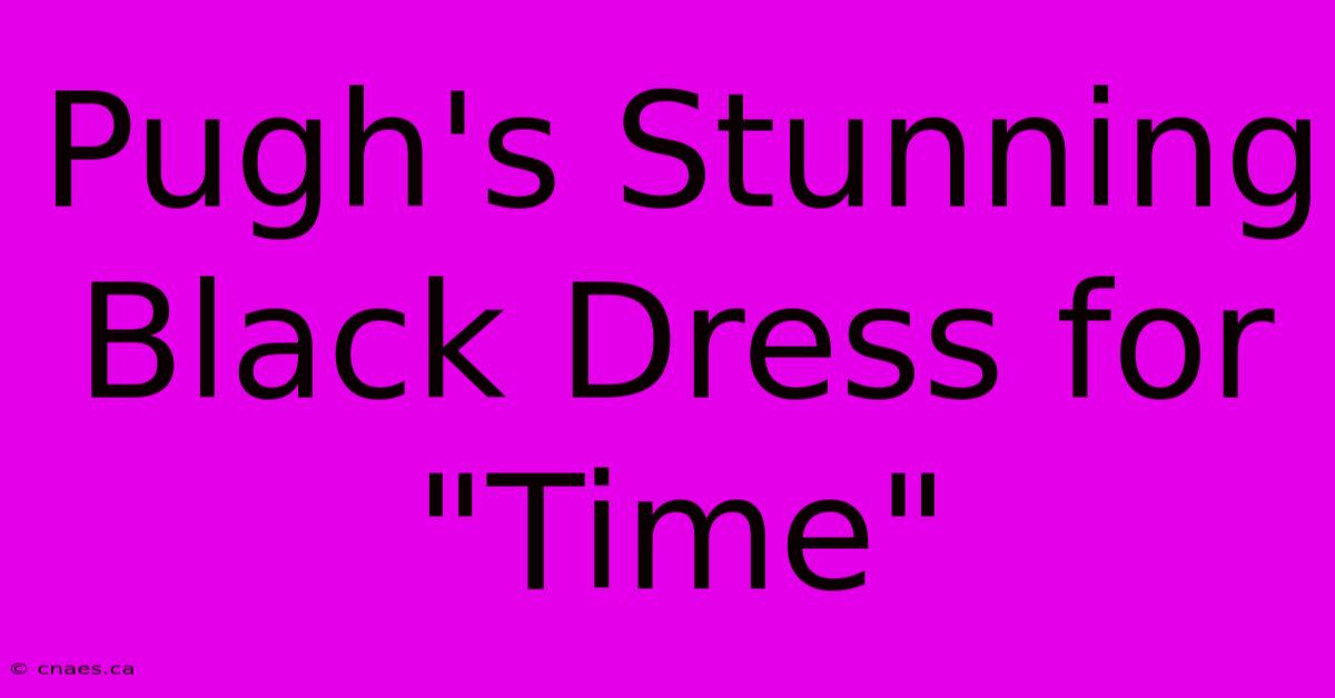 Pugh's Stunning Black Dress For 