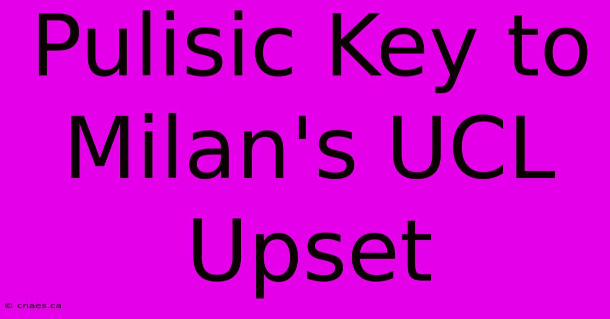 Pulisic Key To Milan's UCL Upset