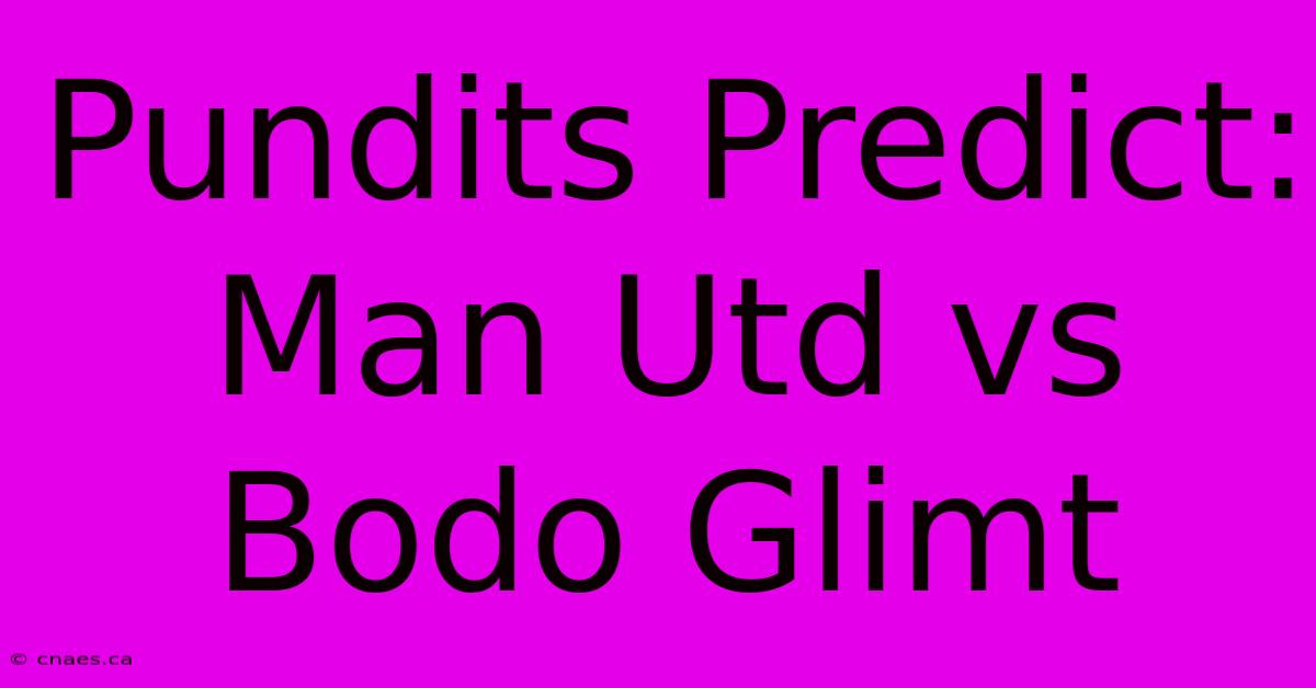 Pundits Predict: Man Utd Vs Bodo Glimt