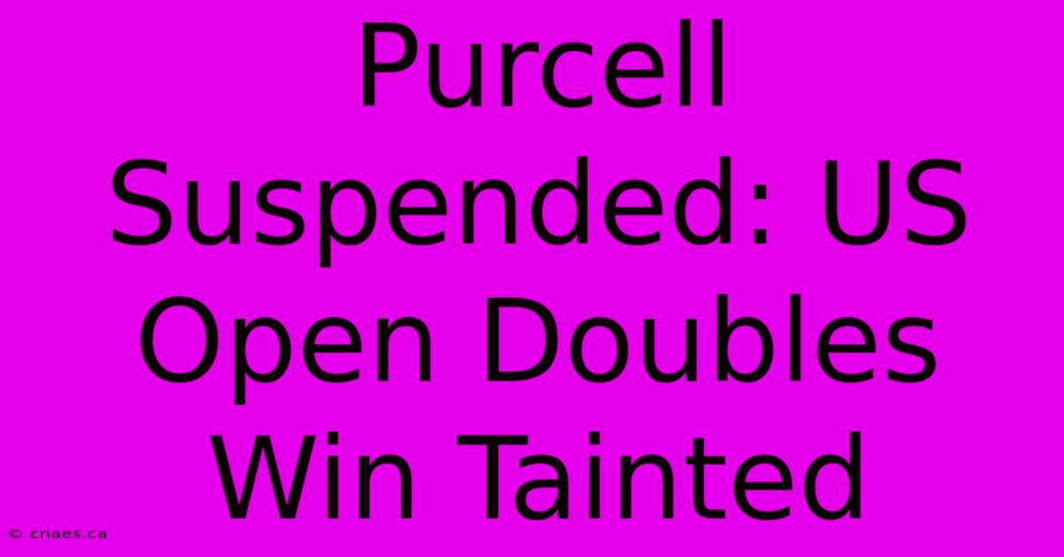 Purcell Suspended: US Open Doubles Win Tainted