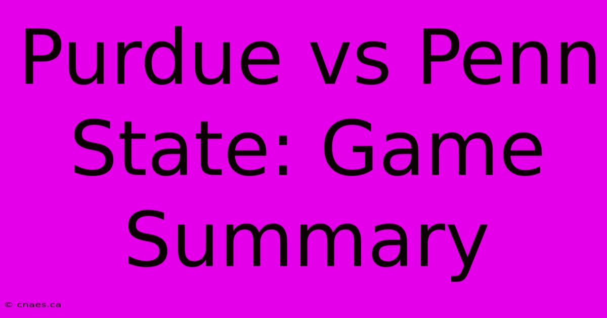 Purdue Vs Penn State: Game Summary