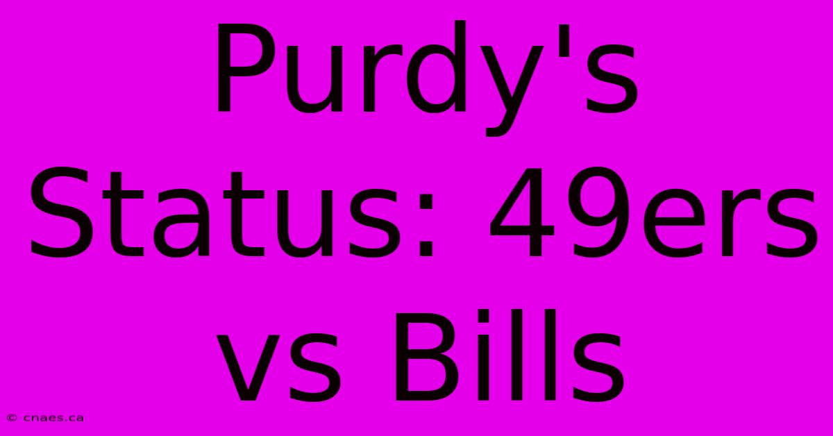 Purdy's Status: 49ers Vs Bills