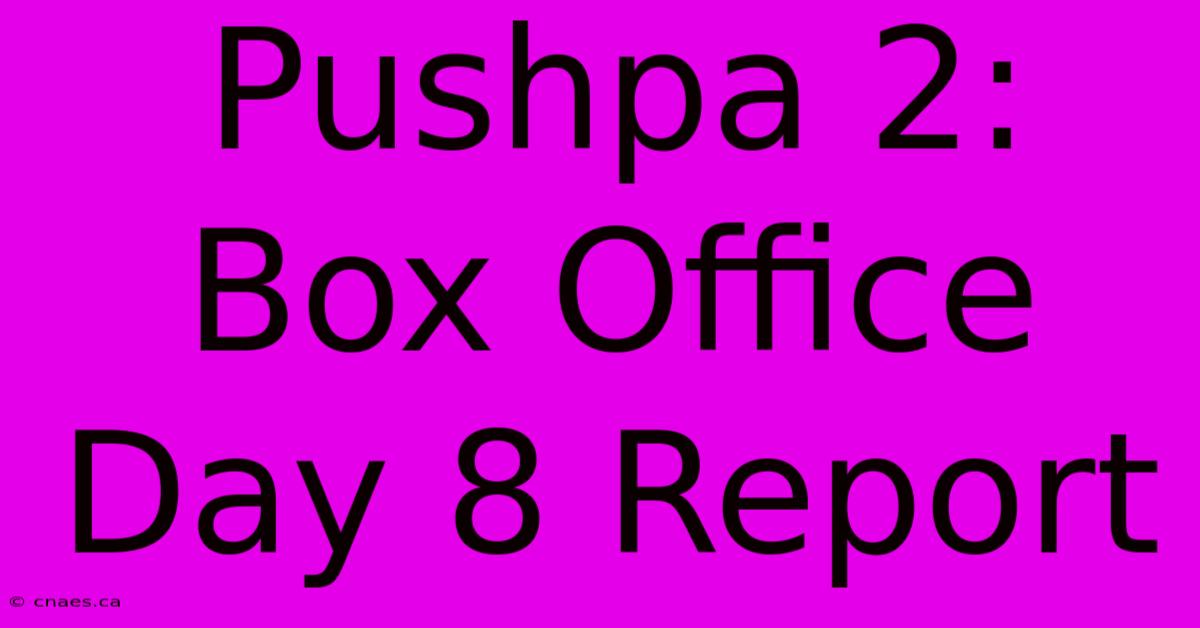 Pushpa 2: Box Office Day 8 Report