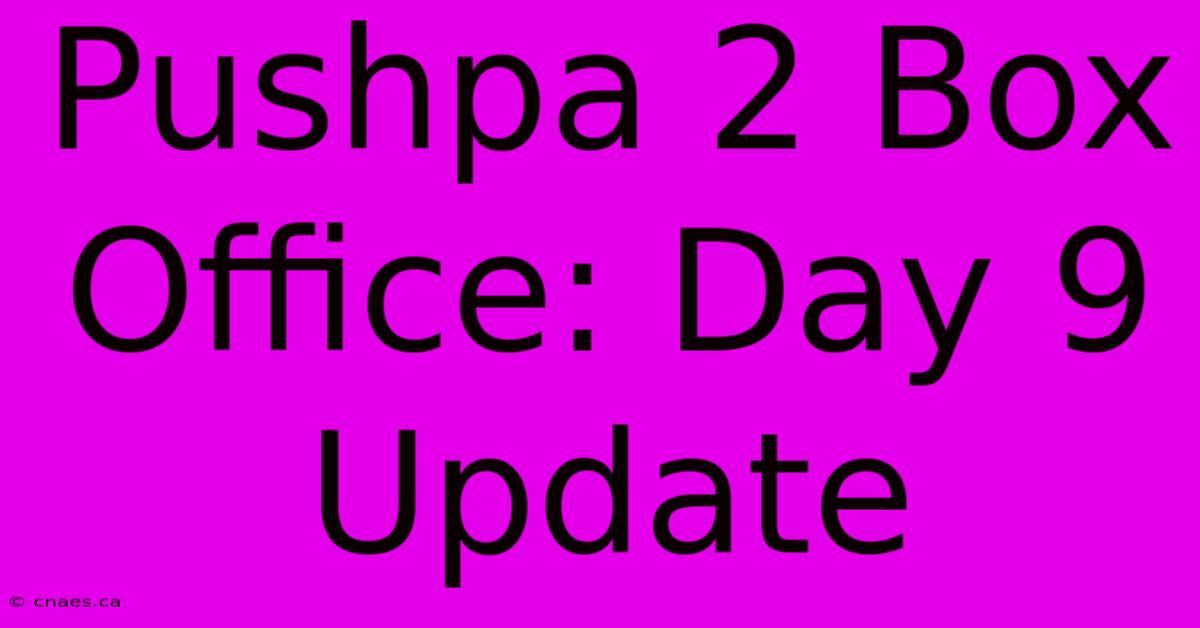 Pushpa 2 Box Office: Day 9 Update