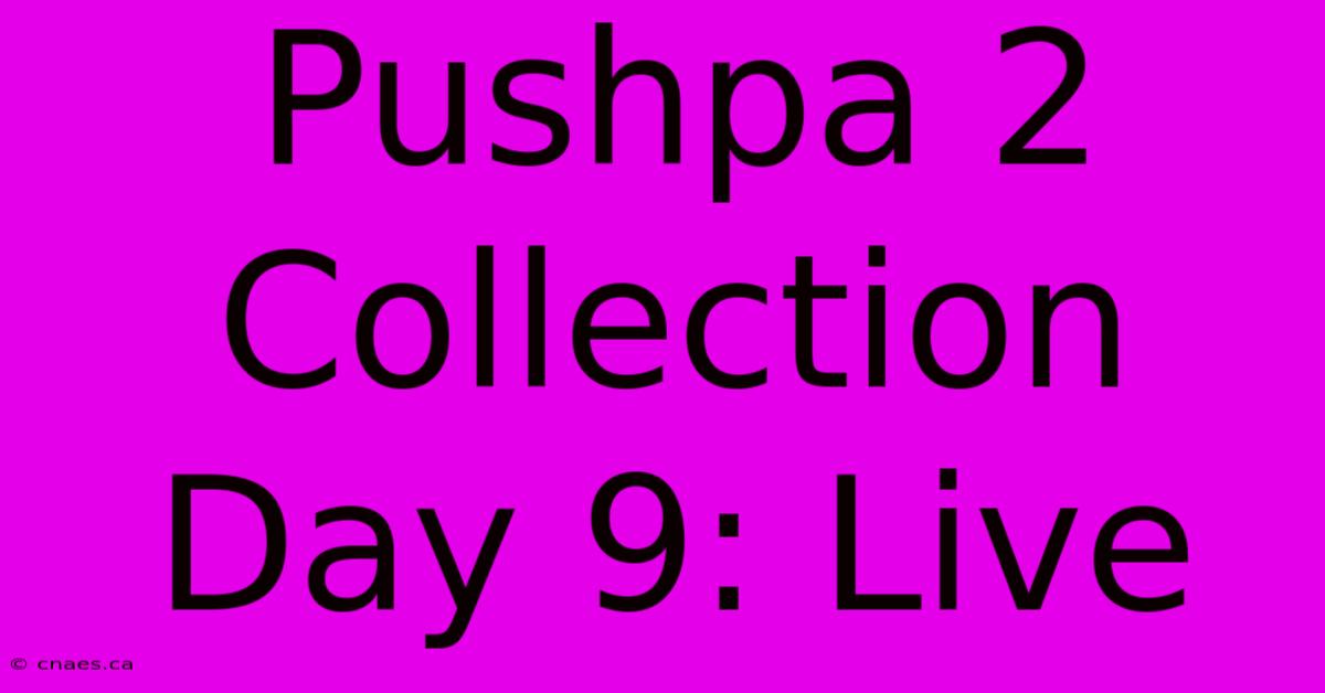 Pushpa 2 Collection Day 9: Live