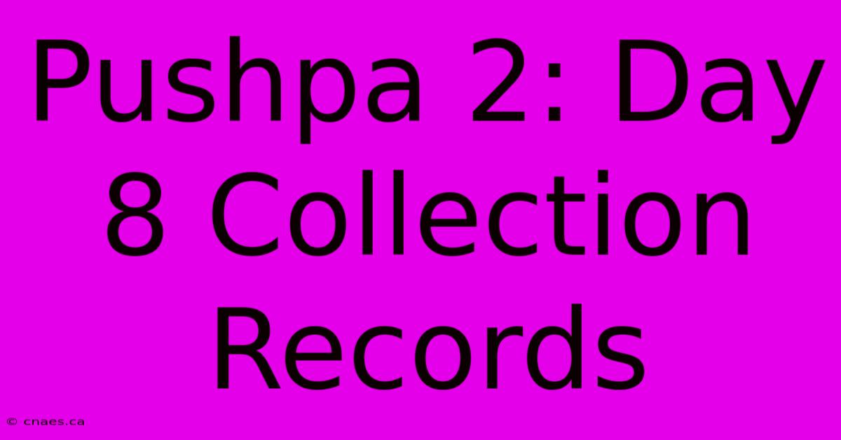 Pushpa 2: Day 8 Collection Records