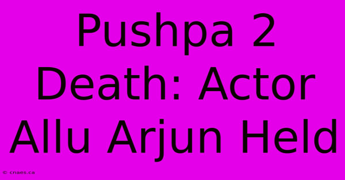 Pushpa 2 Death: Actor Allu Arjun Held