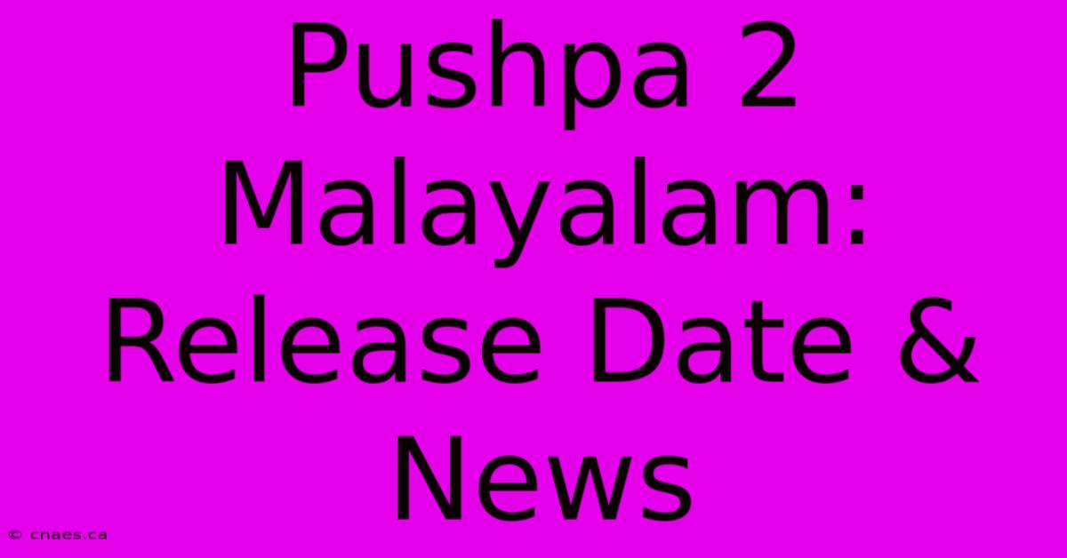 Pushpa 2 Malayalam: Release Date & News