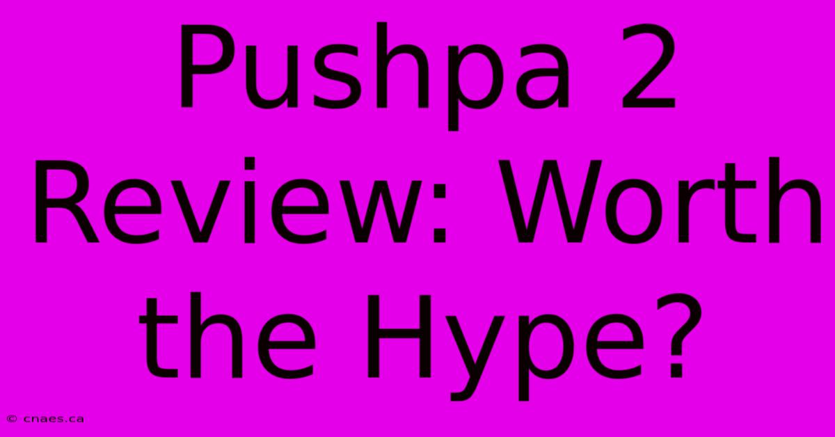 Pushpa 2 Review: Worth The Hype?