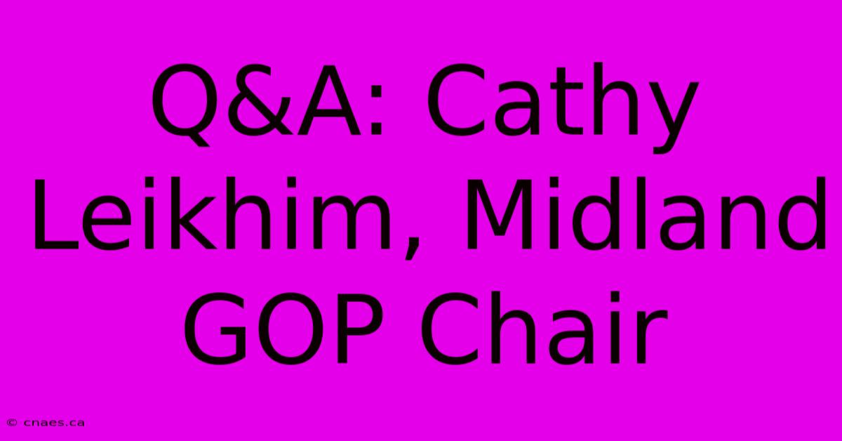 Q&A: Cathy Leikhim, Midland GOP Chair