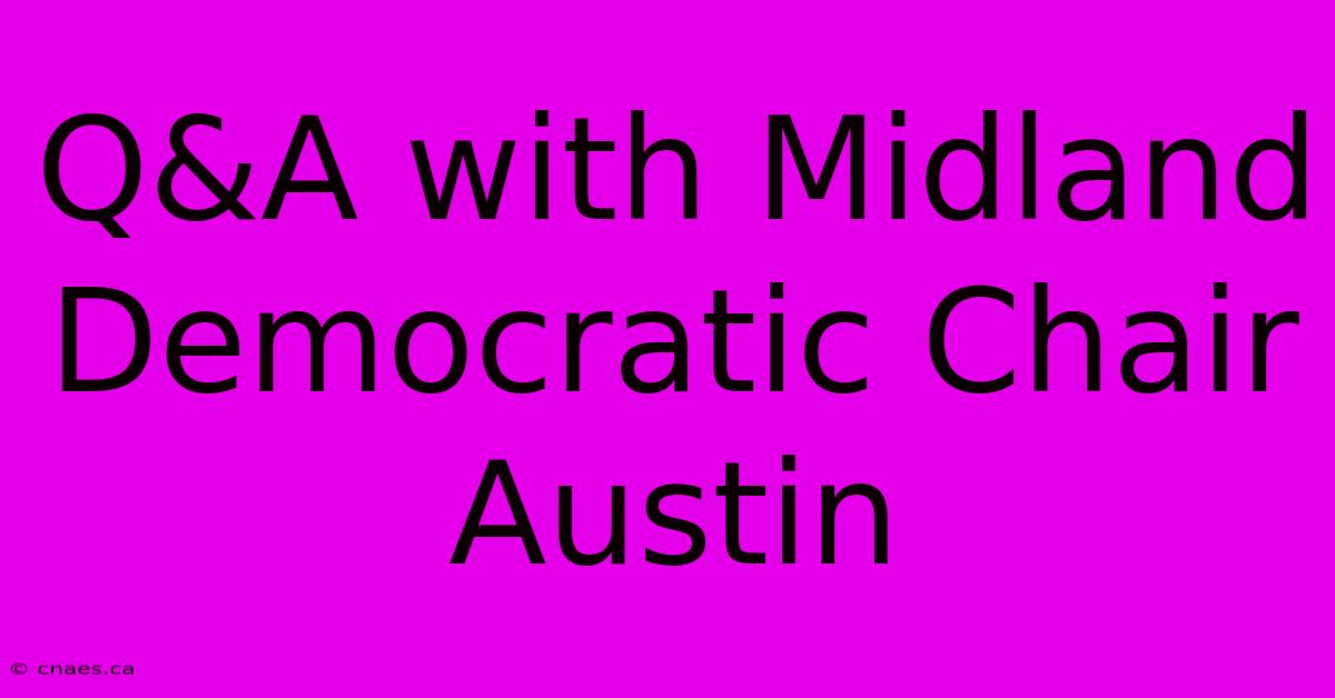 Q&A With Midland Democratic Chair Austin