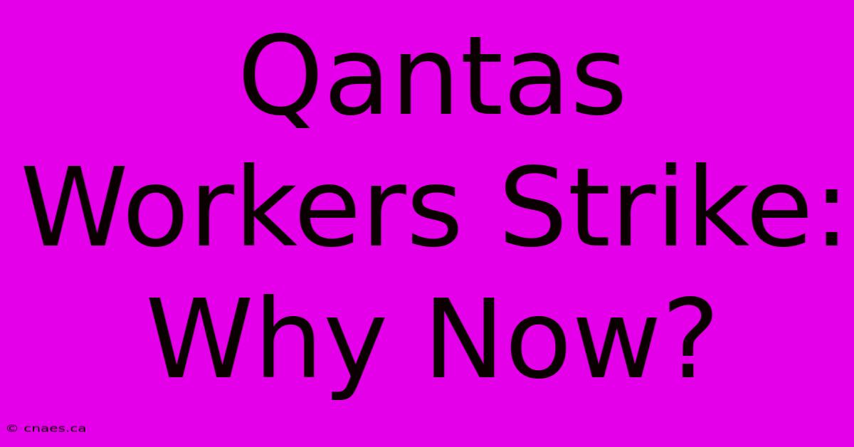 Qantas Workers Strike: Why Now?