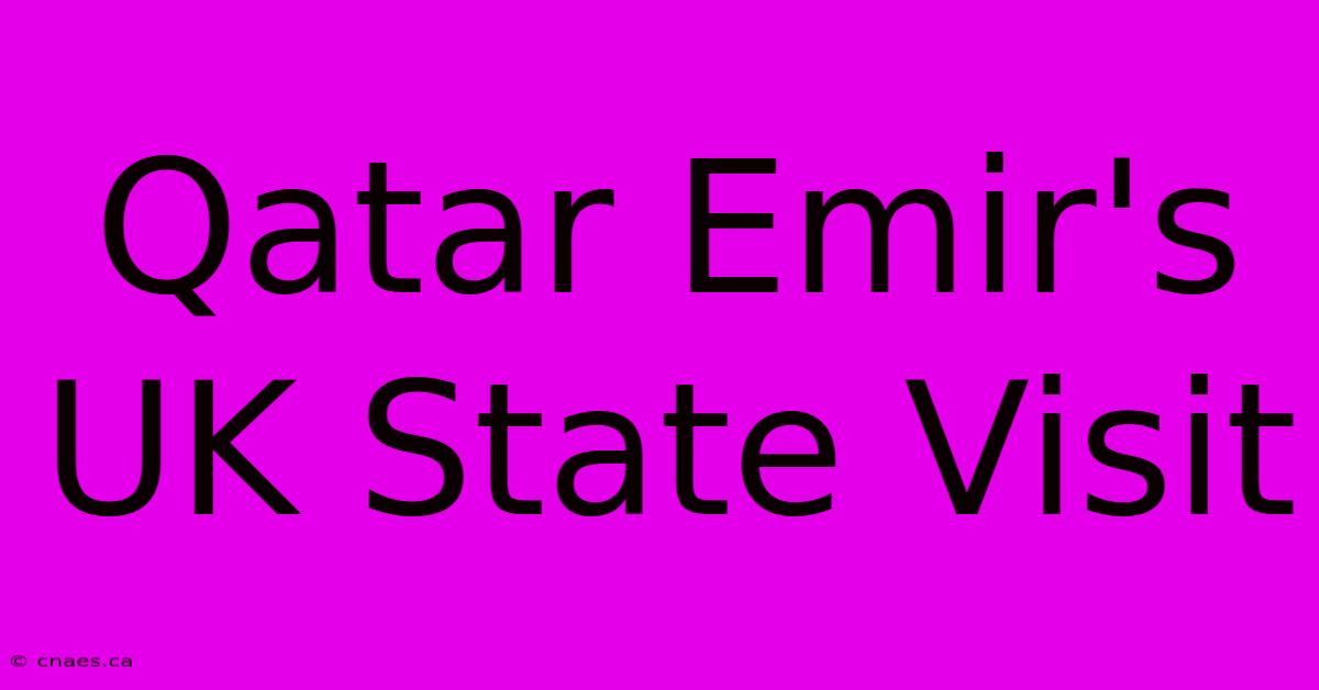 Qatar Emir's UK State Visit