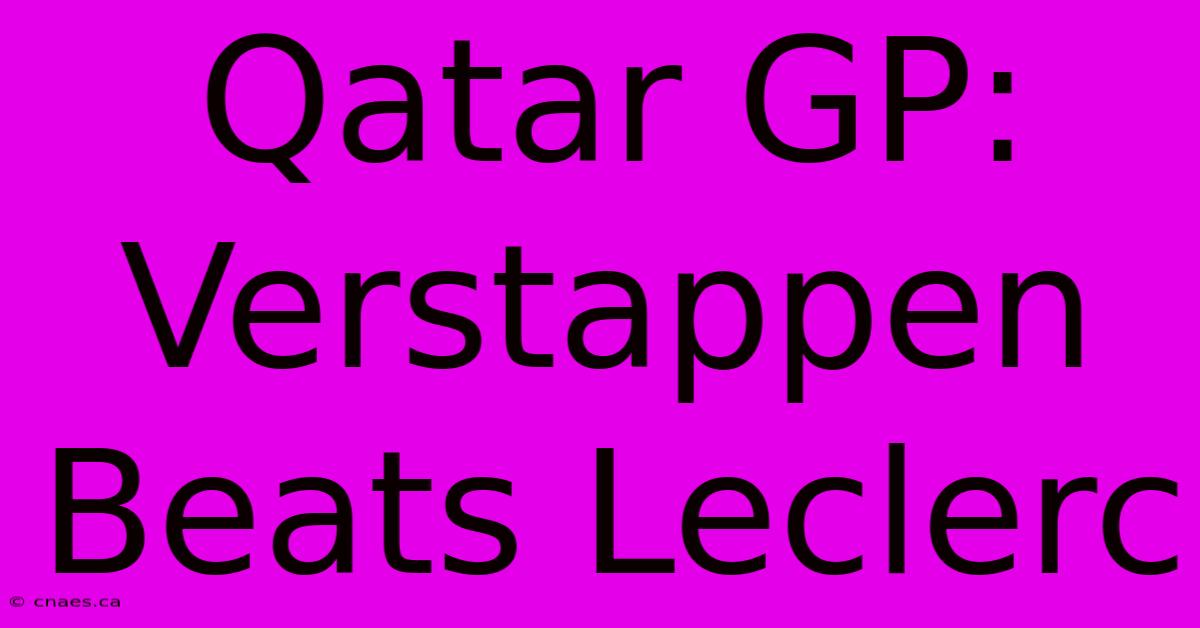 Qatar GP: Verstappen Beats Leclerc