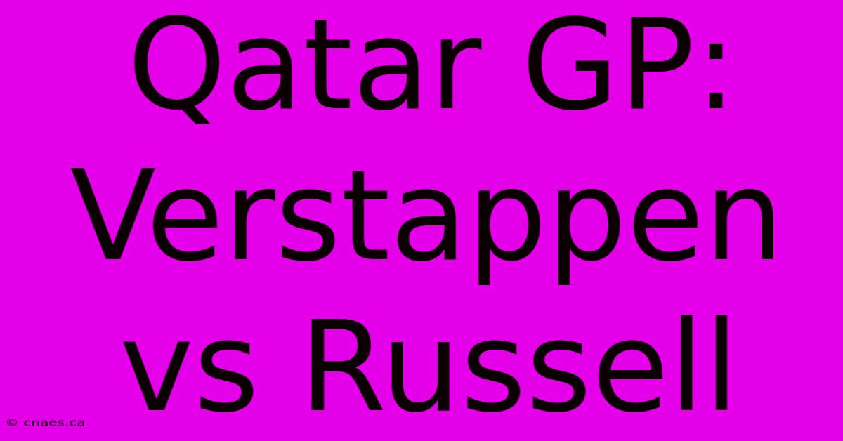 Qatar GP: Verstappen Vs Russell