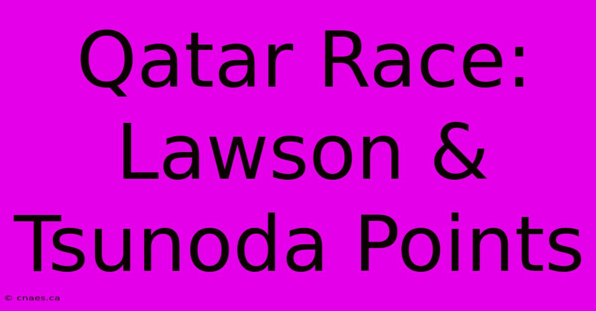 Qatar Race: Lawson & Tsunoda Points