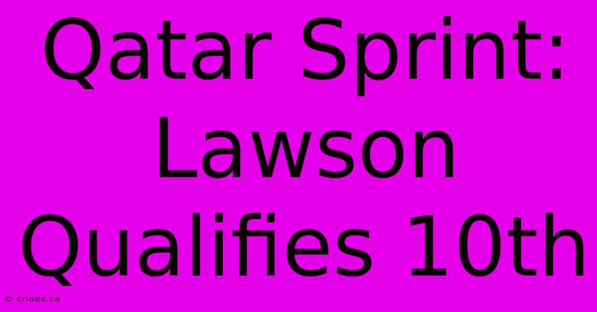 Qatar Sprint: Lawson Qualifies 10th