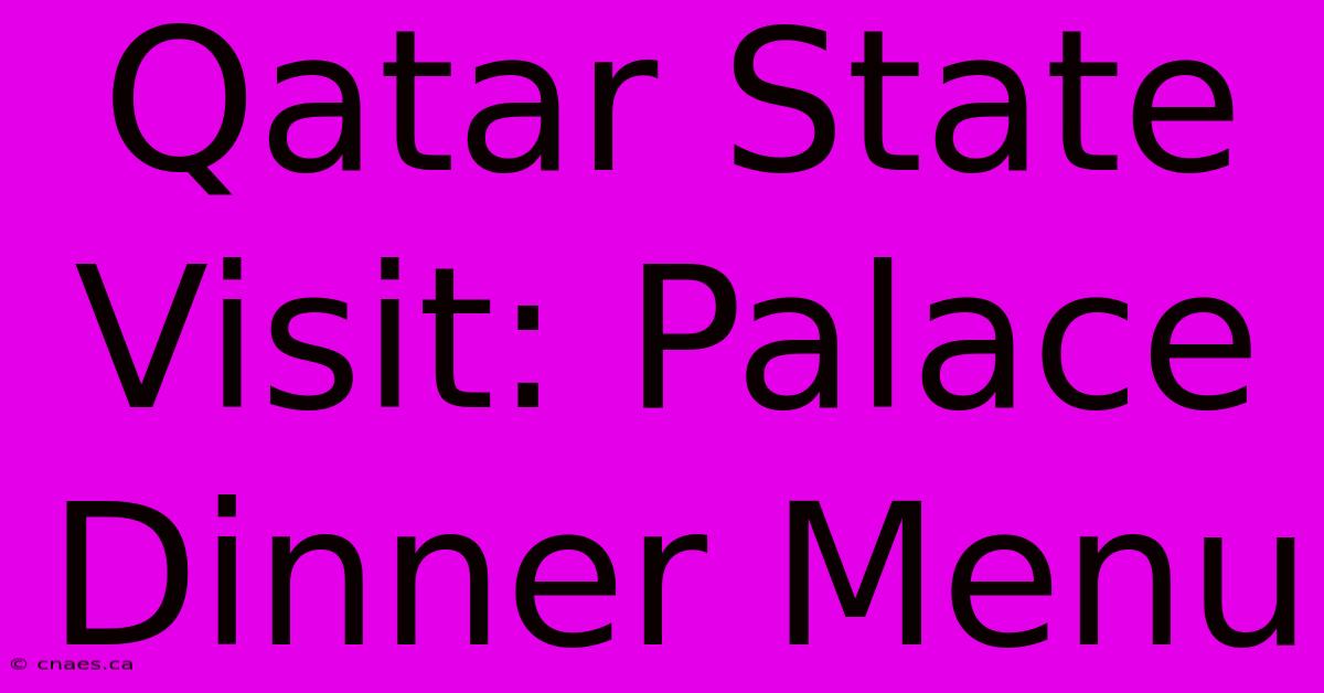 Qatar State Visit: Palace Dinner Menu