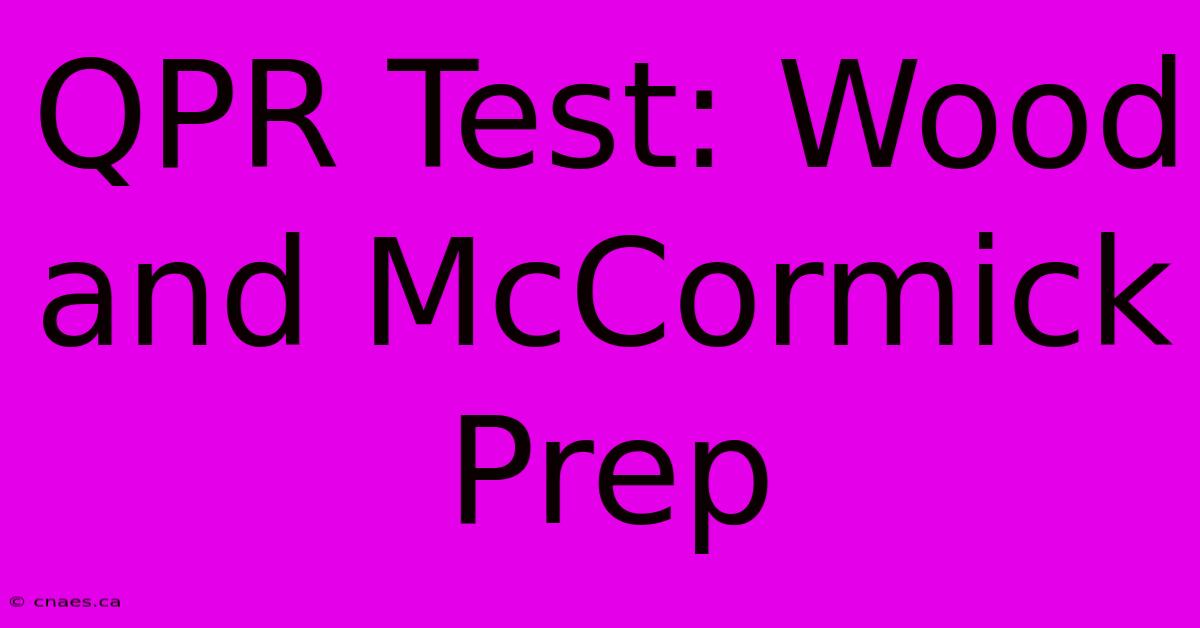 QPR Test: Wood And McCormick Prep