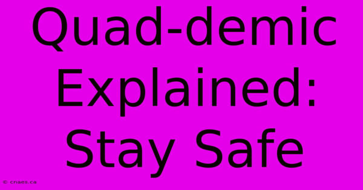 Quad-demic Explained: Stay Safe