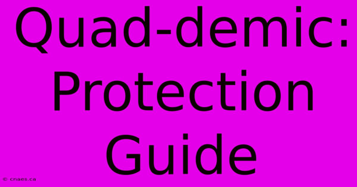 Quad-demic: Protection Guide