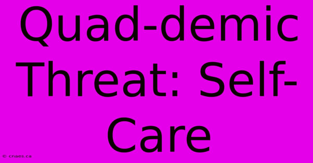 Quad-demic Threat: Self-Care