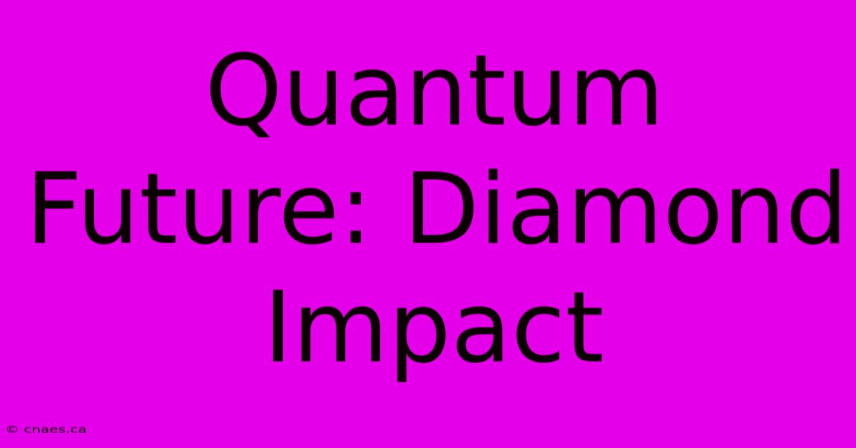 Quantum Future: Diamond Impact