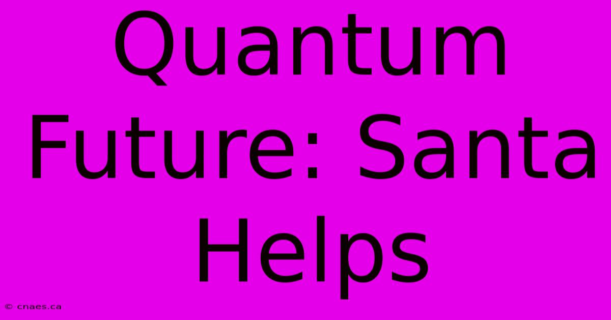 Quantum Future: Santa Helps