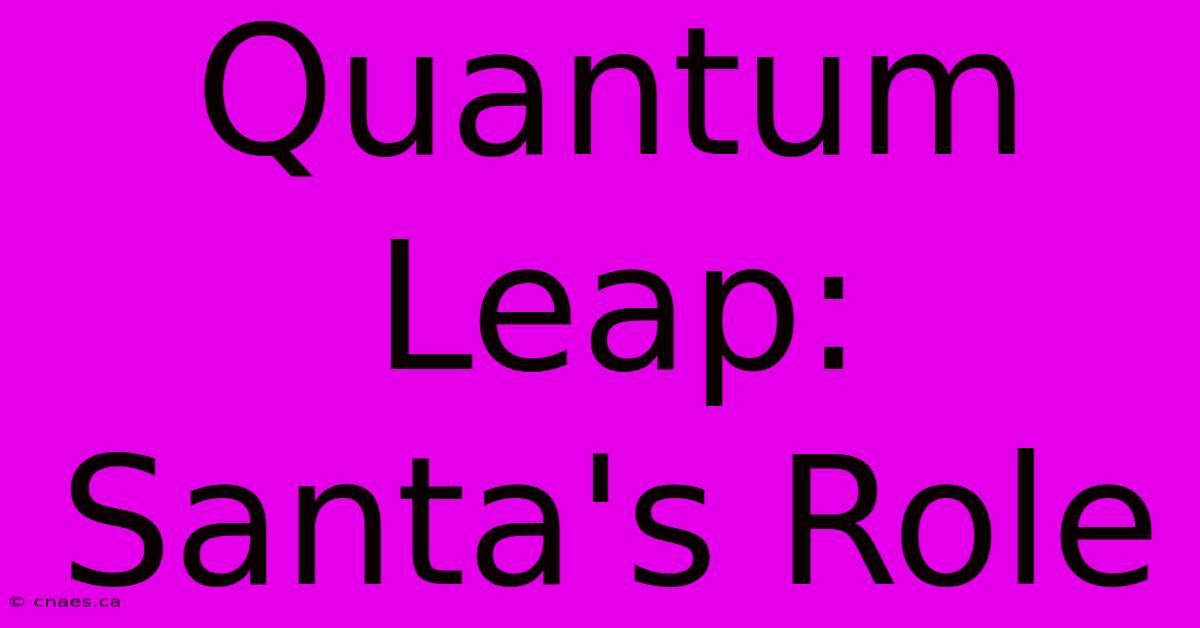 Quantum Leap: Santa's Role