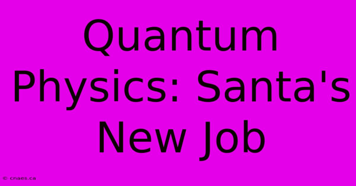 Quantum Physics: Santa's New Job