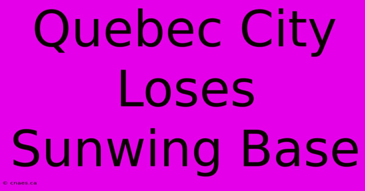 Quebec City Loses Sunwing Base 